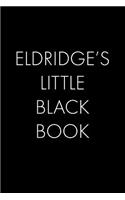 Eldridge's Little Black Book: The Perfect Dating Companion for a Handsome Man Named Eldridge. A secret place for names, phone numbers, and addresses.