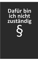 Dafür bin ich nicht zuständig §: Notizbuch A5 I 6x9 I 120 Seiten I Creme Farbig I Kariert I Kladde für Beamten und Sachbearbeiter im Öffentlichen Dienst I Dafür bin ich nicht zustän
