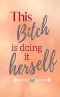 This Bitch is doing it Herself: Notebook, Journal Gift, Diary, Doodle Gift or Notebook 6 x 9 Compact Size- 100 Blank Lined Pages, Gift Present Birthday