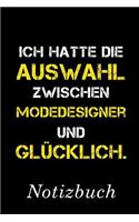 Ich Hatte Die Auswahl Zwischen Modedesigner Und Glücklich Notizbuch: - Notizbuch mit 110 linierten Seiten - Format 6x9 DIN A5 - Soft cover matt -