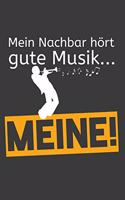 Mein Nachbar hört gute Musik... Meine!