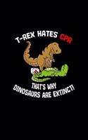 T-rex Hates CPR That's Why Dinosaurs Are Extinct: Lined Journal - T-rex Hates CPR That's Why Dinosaurs Are Extinct Nurse Gift - Black Ruled Diary, Prayer, Gratitude, Writing, Travel, Notebook For Me