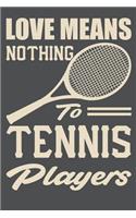 Love Means Nothing To Tennis Players