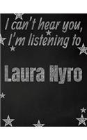 I can't hear you, I'm listening to Laura Nyro creative writing lined notebook: Promoting band fandom and music creativity through writing...one day at a time