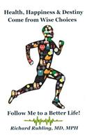 Health, Happiness & Destiny Come from Wise Choices--Follow Me to a Better Life!