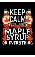 Keep Calm and Pour Maple Syrup On Everything