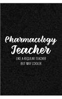 Pharmacology Teacher Like a Regular Teacher But Way Cooler: Notebook for Educators & Instructors - Blank Lined College Ruled