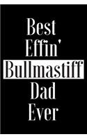 Best Effin Bullmastiff Dad Ever: Gift for Dog Animal Pet Lover - Funny Notebook Joke Journal Planner - Friend Her Him Men Women Colleague Coworker Book (Special Funny Unique Alterna