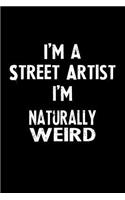 I'm a Street Artist I'm Naturally Weird