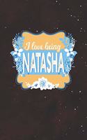 I Love Being Natasha: First Name Funny Sayings Personalized Customized Names Women Girl Mother's day Gift Notebook Journal