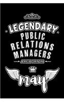 Legendary Public Relations Managers are born in May: Blank Lined 6x9 Public Relations Manager Journal/Notebook as Appreciation day, Birthday, Welcome, Farewell, Thanks giving, Christmas or any occasion