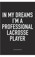 In My Dreams I'm A Professional Lacrosse Player