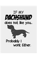 If My Dachshund does not like you...Probably I wont Either.: Dachshund notebook 8.5 x 11 size 120 Lined Pages dachshund journal gifts for Women Men.