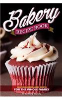 Bakery Recipe Book: Delicious Home Bakery Recipes for the Whole Family