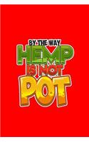 By The Way Hemp Is Not Pot: Lined Journal - By The Way Hemp Is Not Pot Funny CBD Cannabidiol Plant Gift - Red Ruled Diary, Prayer, Gratitude, Writing, Travel, Notebook For Men 