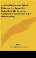 Abdiae Babyloniae Primi Episcopi Ab Apostolis Constituti, De Historia Certaminis Apostolici, Libri Decem (1560)