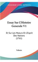 Essay Sur L'Histoire Generale V1: Et Sur Les Moeurs Et L'Esprit Des Nations (1761)(French)