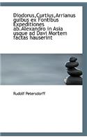 Diodorus, Curtius, Arrianus Quibus Ex Fontibus Expeditiones AB.Alexandro in Asia Usque Ad Davi Mortem