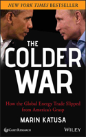 The Colder War - How the Global Energy Trade Slipped from America's Grasp: How the Global Energy Trade Slipped from America's Grasp