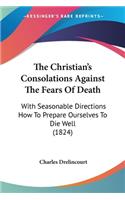The Christian's Consolations Against The Fears Of Death
