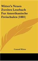 Witter's Neues Zweites Lesebuch Fur Amerikanische Freischulen (1881)