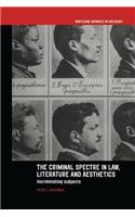 The Criminal Spectre in Law, Literature and Aesthetics