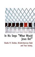 In His Steps What Would Jesus Do?