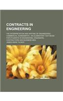 Contracts in Engineering; The Interpretation and Writing of Engineering-Commercial Agreements an Elementary Text-Book for Students in Engineering, Engineers, Contractors and Business Men: (English)