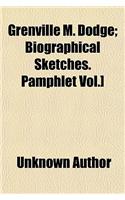 Grenville M. Dodge; Biographical Sketches. Pamphlet Vol.]