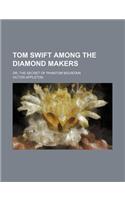 Tom Swift Among the Diamond Makers; Or, the Secret of Phantom Mountain