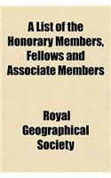 A List of the Honorary Members, Fellows and Associate Members