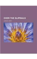 Over the Sliprails: (English)