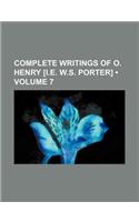Complete Writings of O. Henry [I.E. W.S. Porter] (Volume 7): (English)