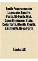 Forth Programming Language Family: Forth, 51-Forth, Muf, Open Firmware, Stoic, Colorforth, Gforth, Pforth, Bashforth, Reva Forth(English)