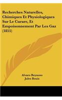 Recherches Naturelles, Chimiques Et Physiologiques Sur Le Curare, Et Empoisonnement Par Les Gaz (1855)