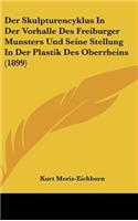 Der Skulpturencyklus in Der Vorhalle Des Freiburger Munsters Und Seine Stellung in Der Plastik Des Oberrheins (1899)