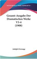 Gesamt-Ausgabe Der Dramatischen Werke V3-4 (1908)