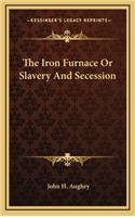 The Iron Furnace or Slavery and Secession