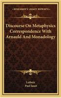 Discourse on Metaphysics Correspondence with Arnauld and Monadology