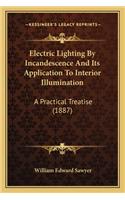 Electric Lighting By Incandescence And Its Application To Interior Illumination
