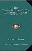 The Tender Husband or the Accomplished Fools: A Comedy (1791)