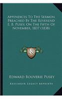 Appendices to the Sermon Preached by the Reverend E. B. Pusey, on the Fifth of November, 1837 (1838): (English)