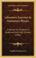 Laboratory Exercises In Elementary Physics: A Manual For Students In Academies And High Schools (1901)