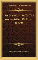 An Introduction To The Pronunciation Of French (1906)