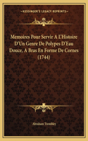 Memoires Pour Servir A L'Histoire D'Un Genre De Polypes D'Eau Douce, A Bras En Forme De Cornes (1744)