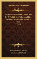 The Second Volume Of Letters Writ By A Turkish Spy, Who Lived Five And Forty Years Undiscovered At Paris (1741)