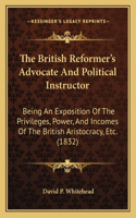 The British Reformer's Advocate And Political Instructor