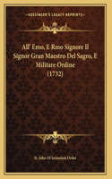 All' Emo, E Rmo Signore Il Signor Gran Maestro Del Sagro, E Militare Ordine (1732)
