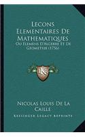 Lecons Elementaires De Mathematiques: Ou Elemens D'Algebre Et De Geometrie (1756)(French)
