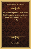 De Statu Religionis Christianae Per Europam, Asiam, Africam, Et Orbem Nouum, Libri 4 (1619)